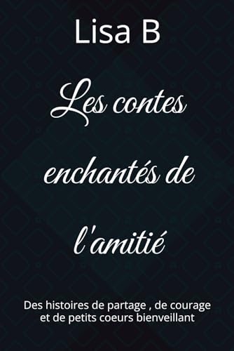 Les contes enchantés de l'amitié: Des histoires de partage , de courage et de petits coeurs bienveillant von Independently published