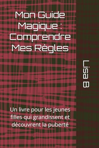 Mon Guide Magique : Comprendre Mes Règles: Un livre pour les jeunes filles qui grandissent et découvrent la puberté von Independently published
