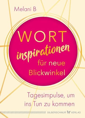 Wortinspirationen für neue Blickwinkel: Tagesimpulse, um ins Tun zu kommen Wortinspirationen für neue Blickwinkel: Tagesimpulse, um ins Tun zu kommen