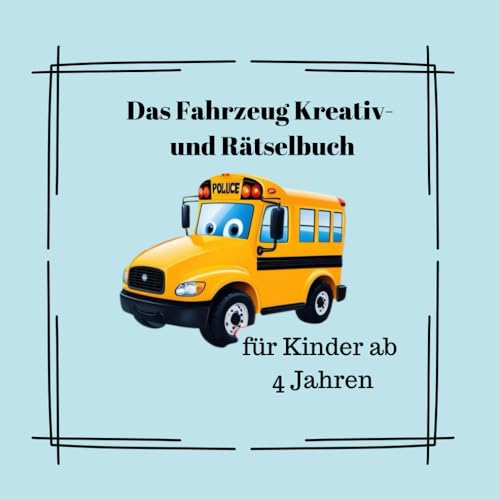 Das Fahrzeug Kreativ- und Rätselbuch: für Kinder ab 4 Jahren von Independently published