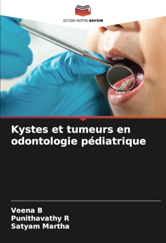 Kystes et tumeurs en odontologie pédiatrique: DE von Editions Notre Savoir