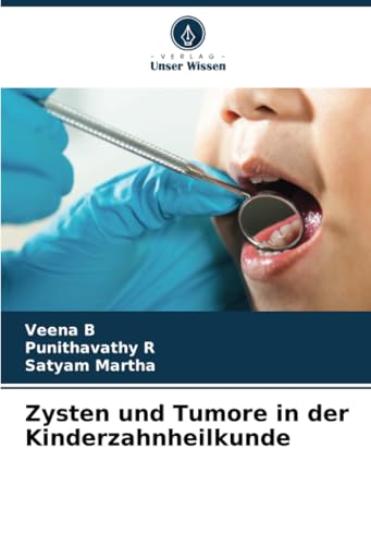Zysten und Tumore in der Kinderzahnheilkunde von Verlag Unser Wissen