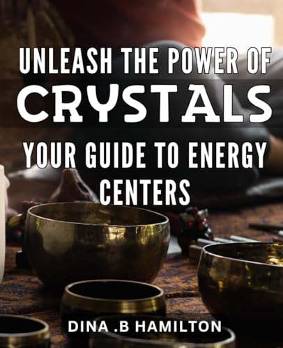 Unleash the Power of Crystals: Your Guide to Energy Centers: Unlock the Mystical Potential of Crystals: A Step-by-Step Guide to Harnessing Energy and Healing Yourself and Others. von Independently published