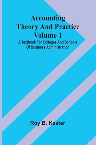 Accounting theory and practice Volume 1: A textbook for colleges and schools of business administration von Alpha Edition