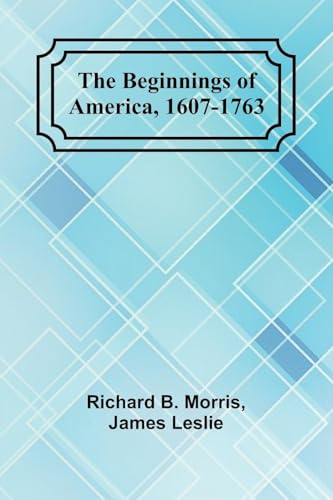 The Beginnings of America, 1607-1763 von Alpha Edition