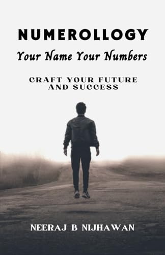 NUMEROLLOGY: YOUR NAME YOUR NUMBERS: Craft your future and success (Numbers That Speak: The Numerology Series by Neeraj B. Nijhawan, Band 1) von Guided Self Publishing India LLP