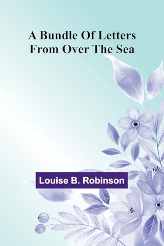 A Bundle Of Letters From Over The Sea von Alpha Edition