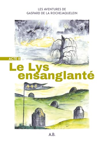 Les Aventures de Gaspard de La Rochejaquelein - Acte II: Le Lys ensanglanté Les Aventures de Gaspard de La Rochejaquelein - Acte II: Le Lys ensanglanté von Librinova