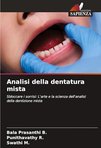 Analisi della dentatura mista: Sbloccare i sorrisi: L'arte e la scienza dell'analisi della dentizione mista von Edizioni Sapienza