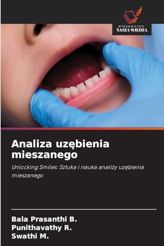 Analiza uz¿bienia mieszanego: Unlocking Smiles: Sztuka i nauka analizy uz¿bienia mieszanego von Wydawnictwo Nasza Wiedza