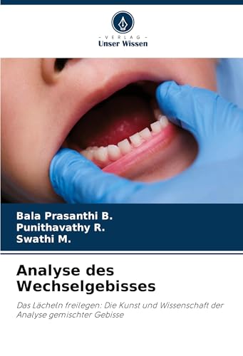 Analyse des Wechselgebisses: Das Lächeln freilegen: Die Kunst und Wissenschaft der Analyse gemischter Gebisse von Verlag Unser Wissen