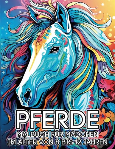 Pferde, Malbuch für Mädchen, 8-12 Jahre alt: Es ist besser als eine Tablette, 60 schöne Pferdefarbmuster. Pferde, Malbuch für Mädchen, 8-12 Jahre alt: Es ist besser als eine Tablette, 60 schöne Pferdefarbmuster.