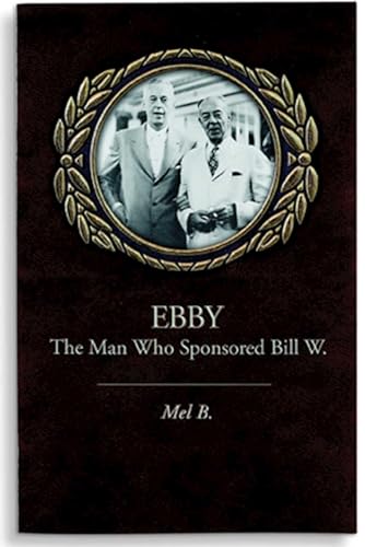Ebby: The Man Who Sponsored Bill W. von Hazelden Publishing