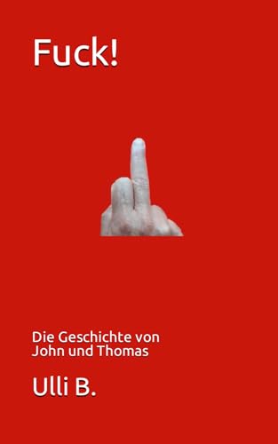 Fuck!: Die Geschichte von John und Thomas von Independently published