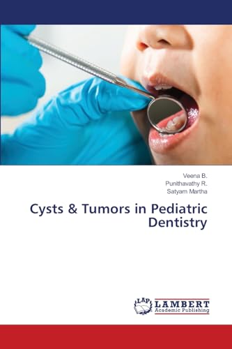 Cysts & Tumors in Pediatric Dentistry von LAP LAMBERT Academic Publishing