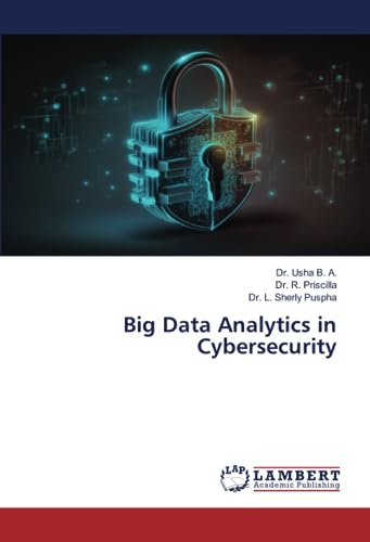 Big Data Analytics in Cybersecurity: DE von LAP LAMBERT Academic Publishing