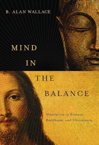 Mind in the Balance: Meditation in Science, Buddhism, and Christianity (Columbia Series in Science and Religion)
