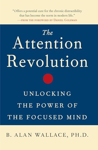 The Attention Revolution: Unlocking the Power of the Focused Mind (The Attention RE: Unlocking the Power of the Focused Mind)