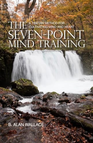 The Seven-Point Mind Training: A Tibetan Method for Cultivating Mind and Heart von Snow Lion