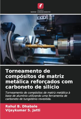 Torneamento de compósitos de matriz metálica reforçados com carboneto de silício: Torneamento de compósitos de matriz metálica à base de alumínio ... de carboneto de tungsténio revestida. von Edições Nosso Conhecimento