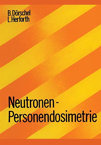 Neutronen-Personendosimetrie (Lehrbücher und Monographien aus dem Gebiete der exakten Wissenschaften, Band 7) von Birkhäuser Basel
