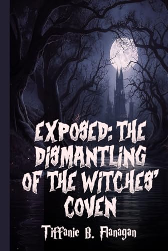 Exposed: The Dismantling of the Witches Coven von Self-Publish
