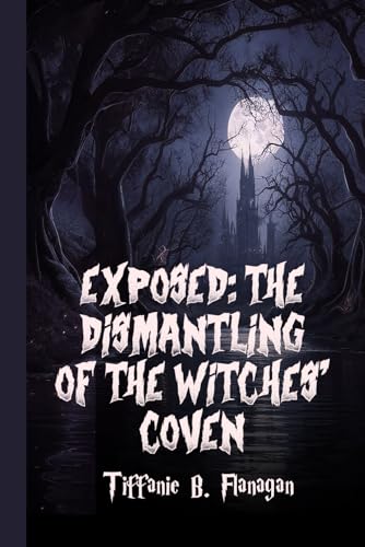 Exposed: The Dismantling of the Witches Coven von Self-Publish