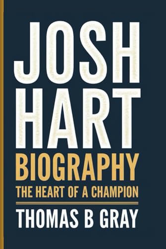 JOSH HART BIOGRAPHY: The Heart of a Champion von Independently published