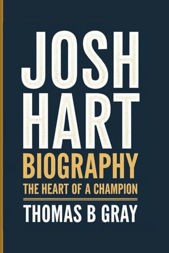 JOSH HART BIOGRAPHY: The Heart of a Champion von Independently published