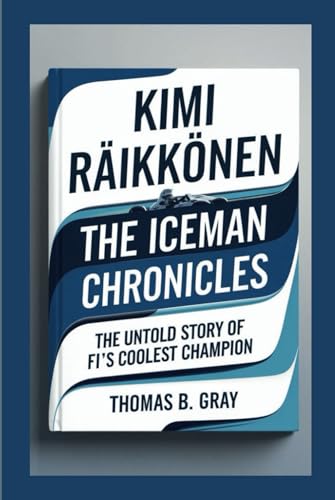 KIMI RÄIKKÖNEN: The Iceman Chronicles - The Untold Story of F1’s Coolest Champion