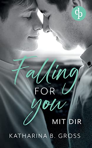 Falling for you: Mit dir von dp DIGITAL PUBLISHERS GmbH