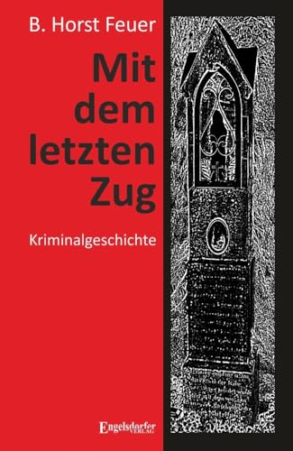 Mit dem letzten Zug: Kriminalgeschichte von Engelsdorfer Verlag