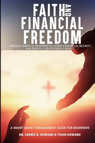 FAITH AND FINANCIAL FREEDOM: Applying Spiritual Principles to Achieve Financial Security and Design a Life of Eternal Impact von Authors Hike
