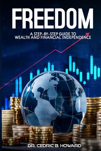 FREEDOM: A Step-by-Step Guide to Wealth and Financial Independence von Authors Hike