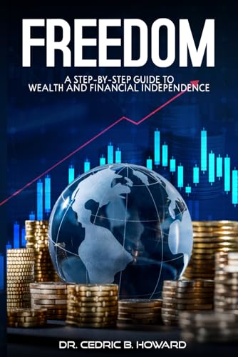 FREEDOM: A Step-by-Step Guide to Wealth and Financial Independence von Authors Hike