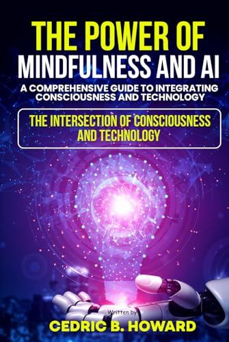 The Power of Mindfulness and AI: A Comprehensive Guide to Integrating Consciousness and Technology The Power of Mindfulness and AI: A Comprehensive Guide to Integrating Consciousness and Technology von USA Publishing Hub