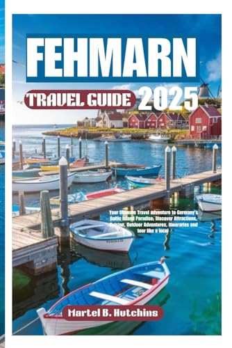 FEHMARN TRAVEL GUIDE 2025: Your Ultimate Travel adventure to Germany’s Baltic Island Paradise; Discover Attractions, Cuisine, Outdoor Adventures, itineraries and tour like a local FEHMARN TRAVEL GUIDE 2025: Your Ultimate Travel adventure to Germany’s Baltic Island Paradise; Discover Attractions, Cuisine, Outdoor Adventures, itineraries and tour like a local von Independently published