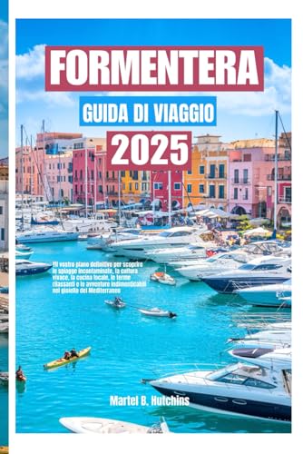 FORMENTERA GUIDA DI VIAGGIO 2025: Il tuo pianificatore definitivo per scoprire spiagge incontaminate, cultura vibrante, cucina locale, spa ... indimenticabili nel gioiello del Mediterraneo FORMENTERA GUIDA DI VIAGGIO 2025: Il tuo pianificatore definitivo per scoprire spiagge incontaminate, cultura vibrante, cucina locale, spa ... indimenticabili nel gioiello del Mediterraneo von Independently published
