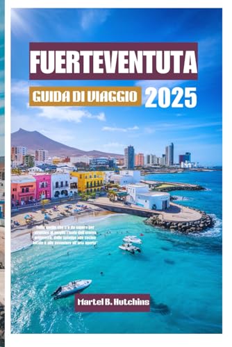 FUERTEVENTUTA GUIDA DI VIAGGIO 2025: Tutto quello che c'è da sapere per sfruttare al meglio l'isola dell'eterna primavera, dalle spiagge alla cucina locale e alle avventure all'aria aperta" FUERTEVENTUTA GUIDA DI VIAGGIO 2025: Tutto quello che c'è da sapere per sfruttare al meglio l'isola dell'eterna primavera, dalle spiagge alla cucina locale e alle avventure all'aria aperta" von Independently published
