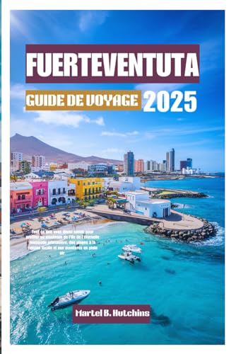 FUERTEVENTUTA GUIDE DE VOYAGE 2025: Tout ce que vous devez savoir pour profiter au maximum de l'île de l'éternelle escapade printanière, des plages ... locale et aux aventures en plein air. FUERTEVENTUTA GUIDE DE VOYAGE 2025: Tout ce que vous devez savoir pour profiter au maximum de l'île de l'éternelle escapade printanière, des plages ... locale et aux aventures en plein air. von Independently published