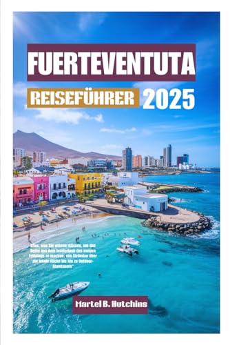 FUERTEVENTUTA REISEFÜHRER 2025: Alles, was Sie wissen müssen, um das Beste aus dem Inselurlaub des ewigen Frühlings zu machen, von Stränden über die lokale Küche bis hin zu OutdoorAbenteuern" FUERTEVENTUTA REISEFÜHRER 2025: Alles, was Sie wissen müssen, um das Beste aus dem Inselurlaub des ewigen Frühlings zu machen, von Stränden über die lokale Küche bis hin zu OutdoorAbenteuern" von Independently published