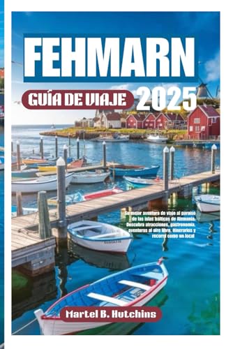 Fehmarn Guía de viaje 2025: Su mejor aventura de viaje al paraíso de las islas bálticas de Alemania; Descubra atracciones, gastronomía, aventuras al aire libre, itinerarios y recorra como un local Fehmarn Guía de viaje 2025: Su mejor aventura de viaje al paraíso de las islas bálticas de Alemania; Descubra atracciones, gastronomía, aventuras al aire libre, itinerarios y recorra como un local von Independently published