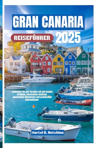 GRAN CANARIA REISEFÜHRER 2025: Entdecken Sie das Paradies mit den besten Stränden, versteckten Schätzen, spannenden Abenteuern und praktischen Informationen GRAN CANARIA REISEFÜHRER 2025: Entdecken Sie das Paradies mit den besten Stränden, versteckten Schätzen, spannenden Abenteuern und praktischen Informationen von Independently published
