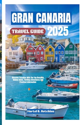 GRAN CANARIA TRAVEL GUIDE 2025: Discover Paradise With The Top Beaches, Hidden Gems, Thrilling Adventures And Practical Information GRAN CANARIA TRAVEL GUIDE 2025: Discover Paradise With The Top Beaches, Hidden Gems, Thrilling Adventures And Practical Information von Independently published