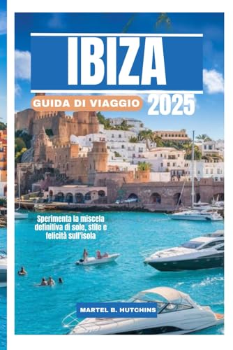 IBIZA GUIDA DI VIAGGIO 2025: Sperimenta la miscela definitiva di sole, stile e felicità sull'isola IBIZA GUIDA DI VIAGGIO 2025: Sperimenta la miscela definitiva di sole, stile e felicità sull'isola von Independently published