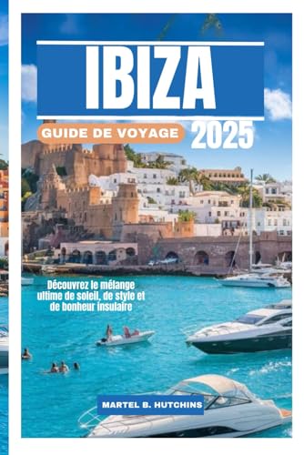 IBIZA GUIDE DE VOYAGE 2025: Découvrez le mélange ultime de soleil, de style et de bonheur insulaire IBIZA GUIDE DE VOYAGE 2025: Découvrez le mélange ultime de soleil, de style et de bonheur insulaire von Independently published