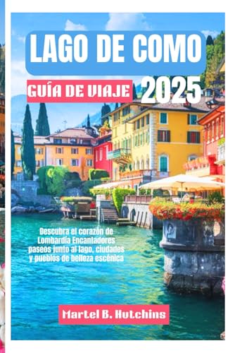 LAGO DE COMO GUÍA DE VIAJE 2025: Descubra el corazón de Lombardía Encantadores paseos junto al lago, ciudades y pueblos de belleza escénica LAGO DE COMO GUÍA DE VIAJE 2025: Descubra el corazón de Lombardía Encantadores paseos junto al lago, ciudades y pueblos de belleza escénica von Independently published