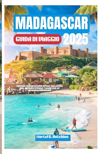 MADAGASCAR GUIDA DI VIAGGIO 2025: Esplorando i paesaggi mozzafiato dell'isola, fauna selvatica unica, pianificatore di itinerari. E consigli locali, per un'esperienza indimenticabile MADAGASCAR GUIDA DI VIAGGIO 2025: Esplorando i paesaggi mozzafiato dell'isola, fauna selvatica unica, pianificatore di itinerari. E consigli locali, per un'esperienza indimenticabile von Independently published