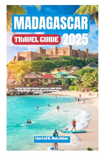 MADAGASCAR TRAVEL GUIDE 2025: Exploring the Island's Stunning Landscapes, Unique Wildlife, itinerary planner. And Local tips, for an Unforgettable Experience MADAGASCAR TRAVEL GUIDE 2025: Exploring the Island's Stunning Landscapes, Unique Wildlife, itinerary planner. And Local tips, for an Unforgettable Experience von Independently published