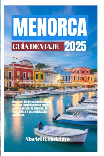 MENORCA GUÍA DE VIAJE 2025: Descubra las joyas ocultas de la isla, sus impresionantes playas, sus encantadores pueblos, su rica cultura y sus inolvidables aventuras. MENORCA GUÍA DE VIAJE 2025: Descubra las joyas ocultas de la isla, sus impresionantes playas, sus encantadores pueblos, su rica cultura y sus inolvidables aventuras. von Independently published